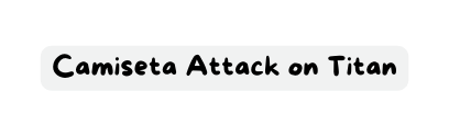 Camiseta Attack on Titan