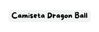 Camiseta Dragon Ball