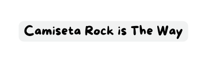 Camiseta Rock is The Way